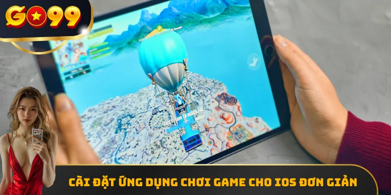 Cài đặt ứng dụng chơi game cho iOS đơn giản