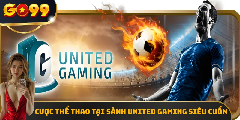 Cược thể thao tại sảnh United Gaming siêu cuốn