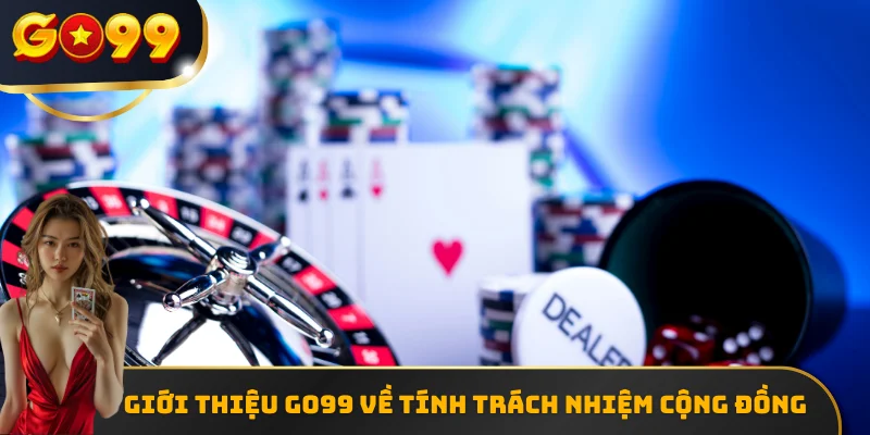 Giới thiệu GO99 về tính trách nhiệm cộng đồng 