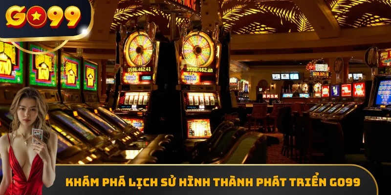 Khám phá lịch sử hình thành phát triển GO99