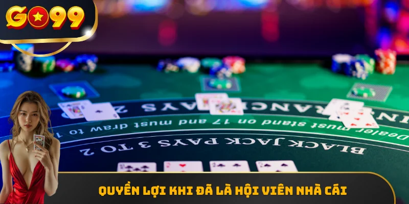 Quyền lợi khi đã là hội viên nhà cái